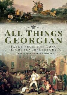 All Things Georgian: Tales from the Long Eighteenth-Century