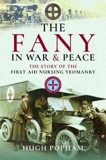 Fany in War & Peace, The: The Story of the First Aid Nursing Yeomanry