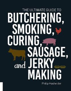 Ultimate Guide to Butchering, Smoking, Curing, Sausage, and Jerky Making, The