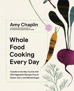 Whole Food Cooking Every Day: Transform the Way You Eat