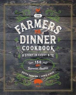 Farmers Dinner Cookbook, The: A Story in Every Bite