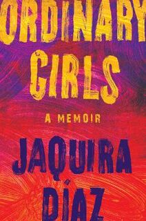Ordinary Girls: Memoir, A