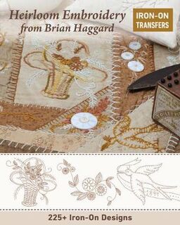 Heirloom Embroidery from Brian Haggard: 225+ Iron-on Designs
