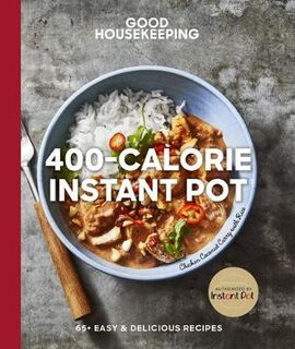 Good Housekeeping: 400-Calorie Instant Pot: 60 Easy and Delicious Recipes
