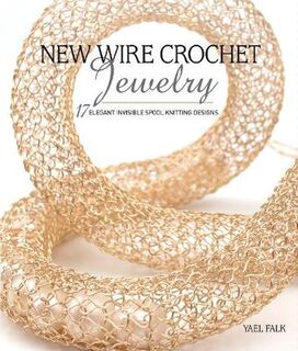 Wire Crochet Jewelry: 17 Elegant Pieces to Stitch