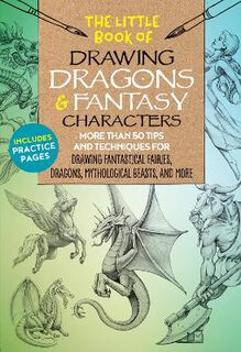 Little Book of Drawing Dragons and Fantasy Characters, The (Contains Practice Pages)
