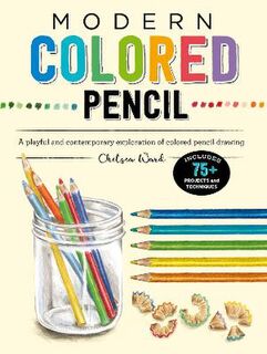 Modern Colored Pencil: A Playful and Contemporary Exploration of Colored Pencil Drawing