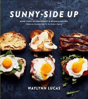 Sunny Side Up: More Than 100 Breakfast and Brunch Recipes from the Essential Egg to the Perfect Pastry