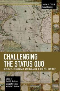 Studies in Critical Social Sciences: Challenging the Status Quo: Diversity, Democracy, and Equality in the 21st Century