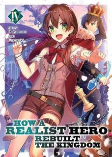 How a Realist Hero Rebuilt the Kingdom #04: How a Realist Hero Rebuilt the Kingdom (Light Novel) Vol. 04 (Graphic Novel)