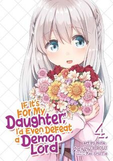 If It's for My Daughter, I'd Even Defeat a Demon Lord - Volume 04 (Manga)