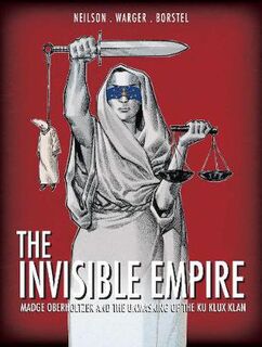 Invisible Empire, The: Madge Oberholtzer And The Unmasking Of The Ku Klux Klan (Graphic Novel)