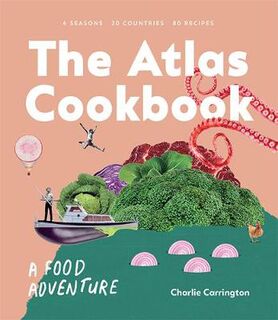 Atlas Cookbook, The: A Food Adventure