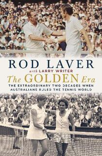 Golden Era, The: The Extraordinary Two Decades When Australians Ruled the Tennis World