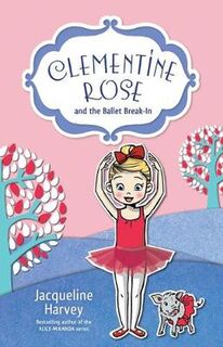 Clementine-Rose #08: Clementine Rose and the Ballet Break-in