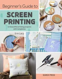 Beginner's Guide to Screen Printing: 12 Beautiful Coastal-Inspired Printing Projects with Templates