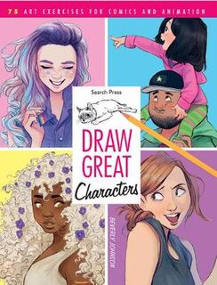 Draw Great Characters: 75 Awesome Art Exercises