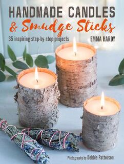 Handmade Candles and Smudge Sticks: 35 Inspiring Step-by-Step Projects
