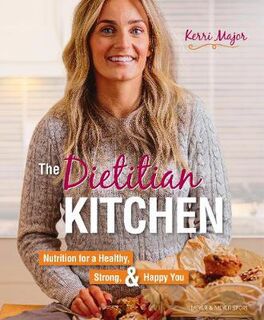 Dietitian Kitchen, The: Nutrition for a Healthy, Strong, & Happy You