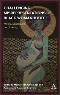 Challenging Misrepresentations of Black Womanhood: Media, Literature and Theory