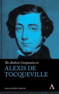 Anthem Companions to Sociology: Anthem Companion to Alexis de Tocqueville, The