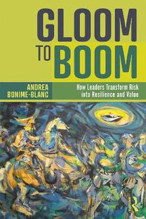Gloom to Boom: How Leaders Transform Risk into Resilience and Value