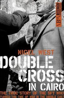Double Cross in Cairo: The True Story of the Spy Who Turned the Tide of War in the Middle East