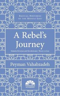 A Rebel's Journey: Mustafa Sho'aiyan and Revolutionary Theory in Iran