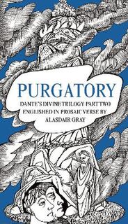 Dante's Divine Comedy -  Part One: Purgatory (Translated by Alasdair Gray)