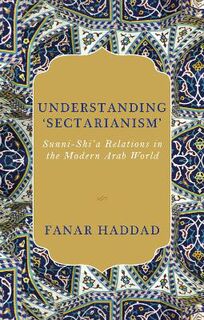 Understanding 'Sectarianism': Sunni-Shi'a Relations in the Modern Arab World
