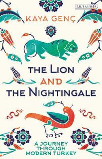 Lion and the Nightingale, The: A Journey through Modern Turkey