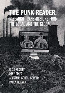 Punk Reader, The: Research Transmissions from the Local and the Global