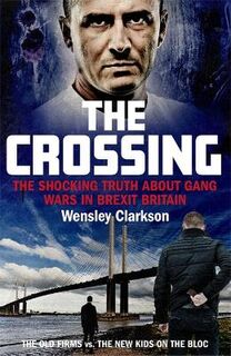 Crossing, The: A Shocking Expose on Gang Turf Wars in Brexit Britain