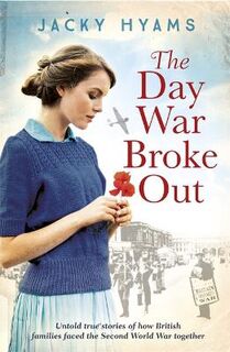 Day the War Broke Out, The: Untold True Stories of How British Families Faced the Second World War Together