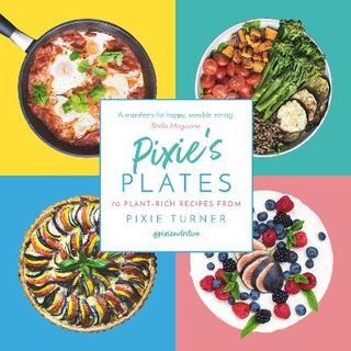 Pixie's Plates: 70 Plant-rich Recipes from Pixie Turner