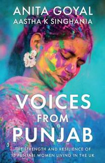 Voices from Punjab: The Stories of 14 Punjabi Women Living in the UK
