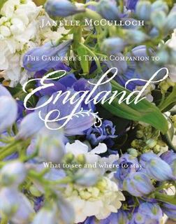 Gardener's Travel Companion to England, The: What to See and Where to Stay
