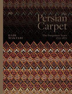 Persian Carpet, The: The Forgotten Years 1722-1872