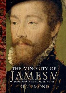 Minority of James V, The: Scotland in Europe, 1513-1528