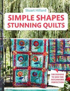 Simple Shapes Stunning Quilts: 100 Designs to Sew for Patchwork Perfection