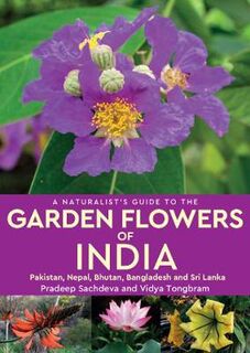 Naturalist's Guide #: A Naturalist's Guide to the Garden Flowers of India