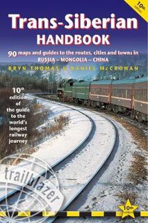 Trans-Siberian Handbook: The Trailblazer Guide to the Trans-Siberian Railway Journey Includes Guides to 25 Cities