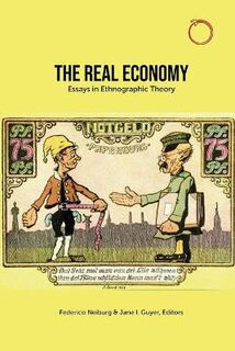 Real Economy: Essays in Ethnographic Theory, The