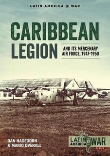 Caribbean Legion: And its Mercenary Air Force, 1947-1950