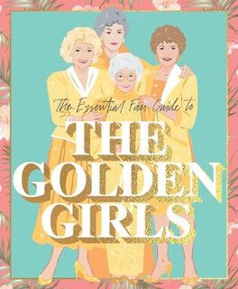 Essential Fan Guide to the Golden Girls, The