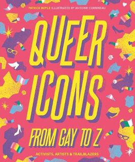 Queer Icons from Gay to Z: Activists, Artists and Trailblazers