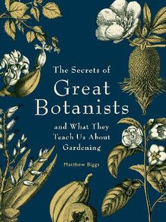 Secrets of Great Botanists, The: And What They Teach Us About Gardening