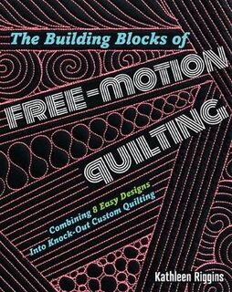 Building Blocks of Free-Motion Quilting, The: Combining Basic Designs into Knock-Out Custom Quilting