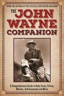 John Wayne Almanac, The: A Comprehensive Guide to Duke's Movies, Quotes, Achievements and More