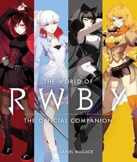 RWBY: World of Rwby, The: The Official Companion
